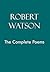 Robert Watson the Complete Poems