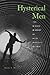 Hysterical Men: The Hidden History of Male Nervous Illness