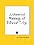 Alchemical Writings of Edward Kelly by Arthur Edward Waite