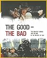The Good-the Bad: The Greatest Heroes and Villains in the History of Film