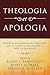 Theologia et Apologia: Essays in Reformation Theology and its Defense Presented to Rod Rosenbladt
