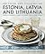 The Food and Cooking of Estonia, Latvia and Lithuania: Traditions, Ingredients, Tastes and Techniques in 60 Classic Recipes