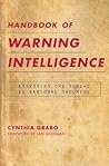 Handbook of Warning Intelligence: Assessing the Threat to National Security (Security and Professional Intelligence Education Series)