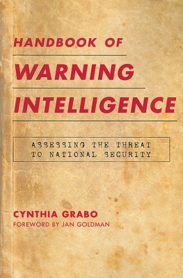 Handbook of Warning Intelligence: Assessing the Threat to National Security (Security and Professional Intelligence Education Series)