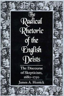 Radical Rhetoric of the English Deists: The Discourse of Skepticism, 1680-1750