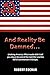 And Reality Be Damned... Undoing America: What Media Didn't Tell You About the End of the Cold War and the Fall of Communism in Europe