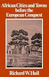 African Cities and Towns before the European Conquest by Richard W. Hull