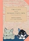 Two Cats and the Woman They Own: or Lessons I Learned from My Cats Two Cats and the Woman They Own: or Lessons I Learned from My Cats