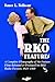 The RKO Features: A Complete Filmography of the Feature Films Released or Produced by RKO Radio Pictures, 1929-1960