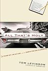 All That's Holy: A Young Guy, an Old Car, and the Search for God in America All That's Holy: A Young Guy, an Old Car, and the Search for God in America