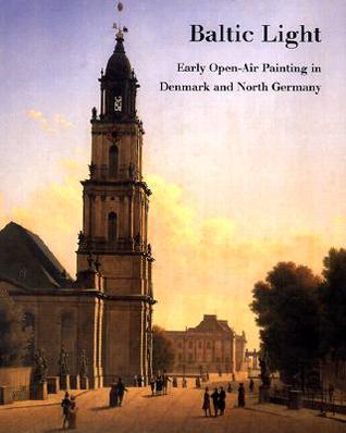 Baltic Light: Early Open-Air Painting in Denmark and North Germany (Hardcover)