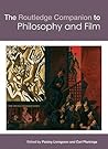 The Routledge Companion to Philosophy and Film (Routledge Philosophy Companions)