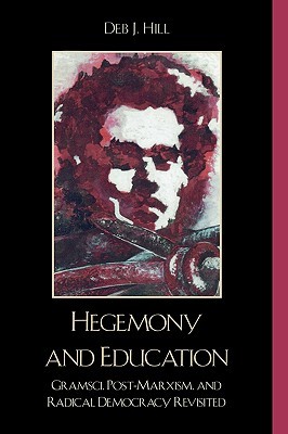 Hegemony and Education: Gramsci, Post-Marxism, and Radical Democracy Revisited (Hardcover)