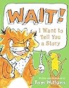 Wait! I Want to Tell You a Story by Tom Willans