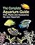 The Complete Aquarium Guide: Fish, Plants and Accessories for Your Aquarium