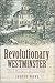 Revolutionary Westminster: From Massacre to Statehood