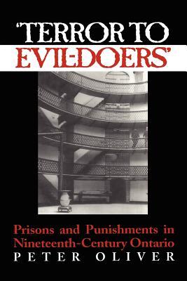 'Terror to Evil-Doers': Prisons and Punishments in Nineteenth-Century Ontario (Osgoode Society for Canadian Legal History)