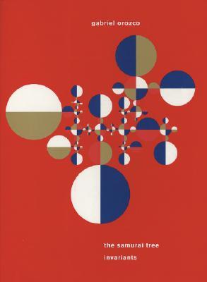 Gabriel Orozco: The Samurai Tree Invariants (Paperback)