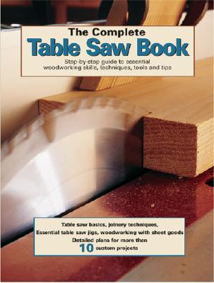 The Complete Table Saw Book (Paperback)