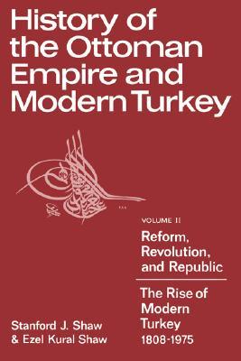 History of the Ottoman Empire and Modern Turkey, Volume 2: Reform, Revolution, and Republic: The Rise of Modern Turkey 1808 - 1975 (Paperback)
