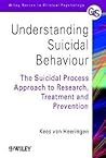 Understanding Suicidal Behaviour: The Suicidal Process Approach to Research, Treatment and Prevention (Wiley Series in Clinical Psychology)