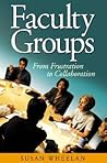 Faculty Groups: From Frustration to Collaboration Faculty Groups: From Frustration to Collaboration