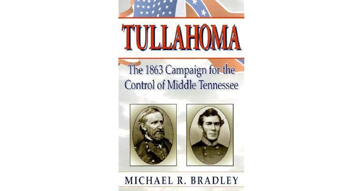 Tullahoma The 1863 Campaign for the Control of Middle Tennessee by