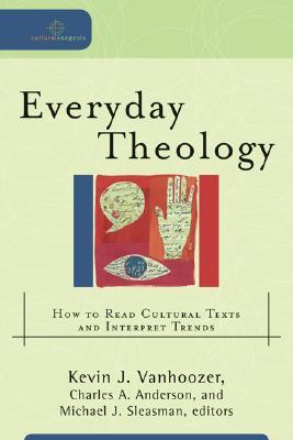 Everyday Theology: How to Read Cultural Texts and Interpret Trends (Cultural Exegesis)