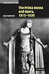 The Prima Donna and Opera, 1815–1930 (Cambridge Studies in Opera)