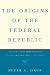 The Origins of the Federal ...