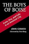 The Boys of Boise: Furor, Vice and Folly in an American City