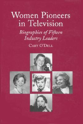 Women Pioneers in Television: Biographies of Fifteen Industry Leaders (Hardcover)