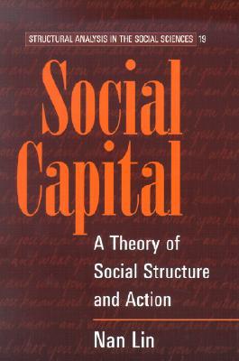 Social Capital: A Theory of Social Structure and Action (Structural Analysis in the Social Sciences, Series Number 19)