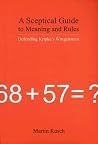 A Sceptical Guide to Meaning and Rules: Defending Kripke's Wittgenstein