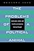 The Problems of a Political Animal by Bernard Yack
