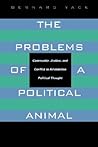The Problems of a Political Animal: Community, Justice, and Conflict in Aristotelian Political Thought The Problems of a Political Animal: Community, Justice, and Conflict in Aristotelian Political Thought