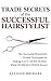 Trade Secrets of the Successful Hairstylist: The Successful Hairstylist's Proven Techniques for Making a Lot More Money While Working Fewer Hours