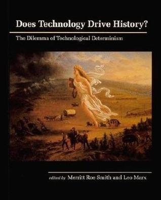 Does Technology Drive History? The Dilemma of Technological Determinism (Paperback)