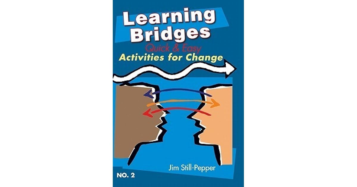 Learning Bridges 2 Quick and Easy Activities for Change by Jim Still