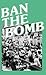 Ban the Bomb: A History of ...