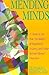 Mending Minds: A Guide to the New Psychiatry of Depression, Anxiety, and Other Serious Mental Disorders