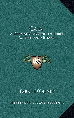 Cain: A Dramatic Mystery in Three Acts by Lord Byron