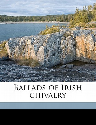 Ballads of Irish chivalry (Paperback)