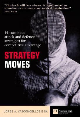 Strategy Moves: 14 Complete Attack and Defence Strategies for Competitive Advantage (Hardcover)