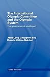 The International Olympic Committee and the Olympic System by Jean-Loup Chappelet