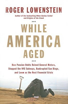 While America Aged: How Pension Debts Ruined General Motors, Stopped the NYC Subways, Bankrupted San Diego, and Loom as the Next Financial Crisis (Hardcover)