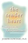 The Tender Heart: Conquering Your Insecurity