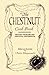The Chestnut Cook Book: Recipes, Folklore and Practical Information