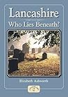 Lancashire - Who Lies Beneath? by Elizabeth Ashworth