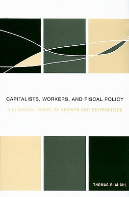 Capitalists, Workers, and Fiscal Policy: A Classical Model of Growth and Distribution (Hardcover)